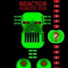 Reactor - Plastic Eve
