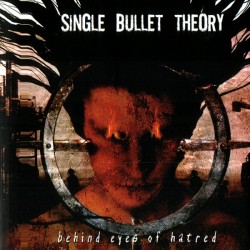 Single Bullet Theory - Behind Eyes Of Hatred